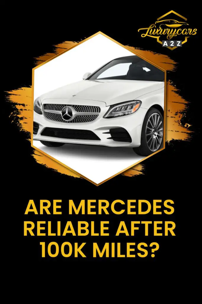 are-mercedes-cars-reliable-after-100k-miles-detailed-answer