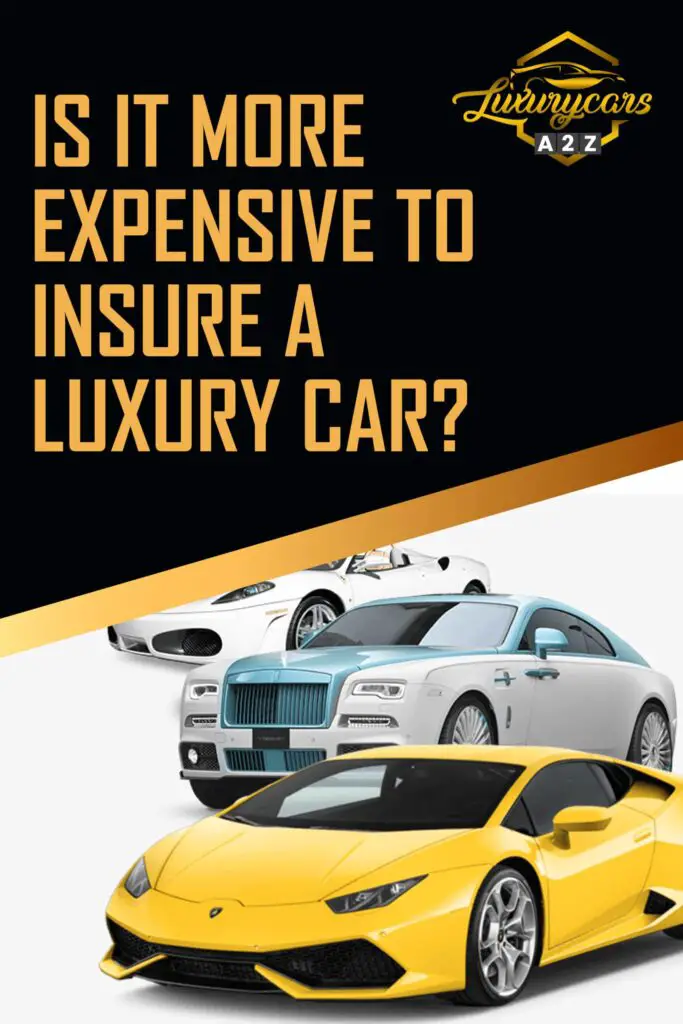 Is it more expensive to insure a luxury car?