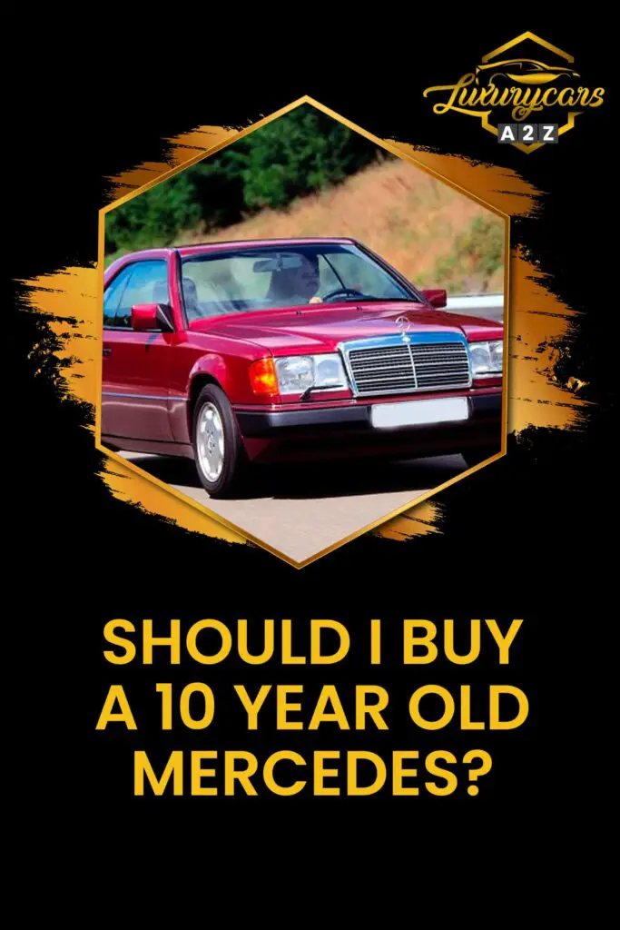 Should I buy a 10 year old Mercedes?