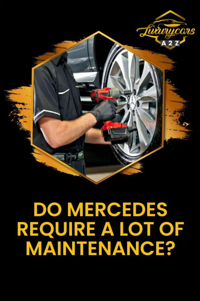 Do Mercedes require a lot of maintenance?