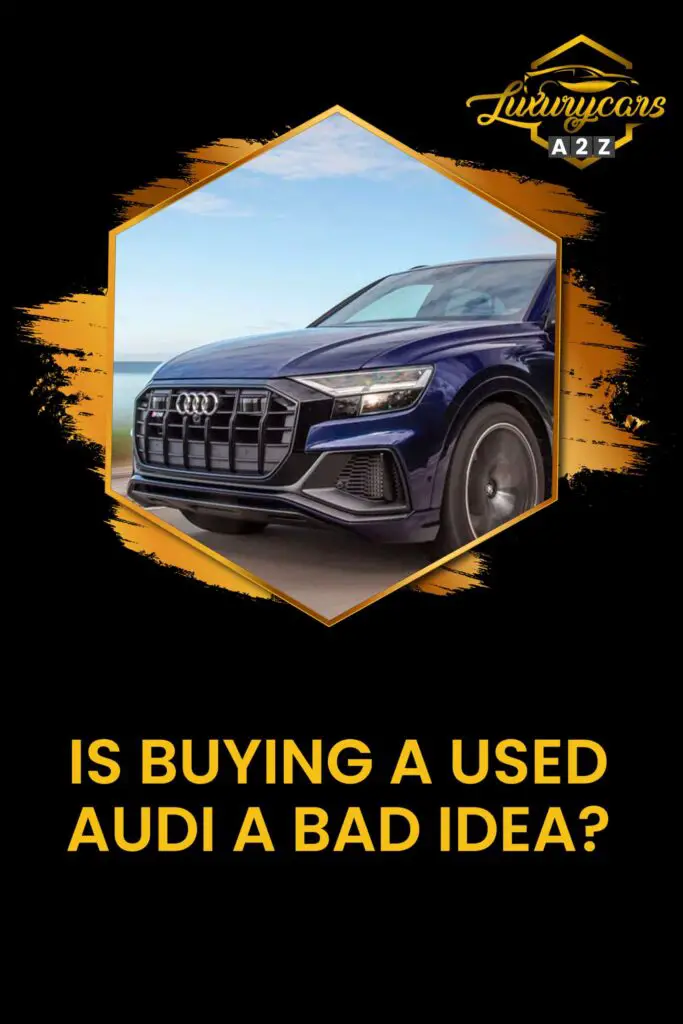 Is buying a used Audi a bad idea?