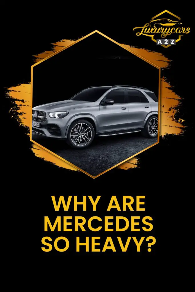 Why are Mercedes so heavy?