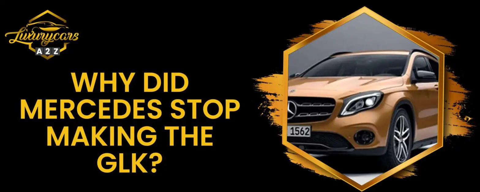 Why did Mercedes stop making the GLK?