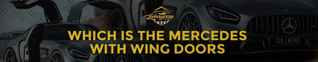 Which Mercedes has wing doors? [ Detailed Answer ]