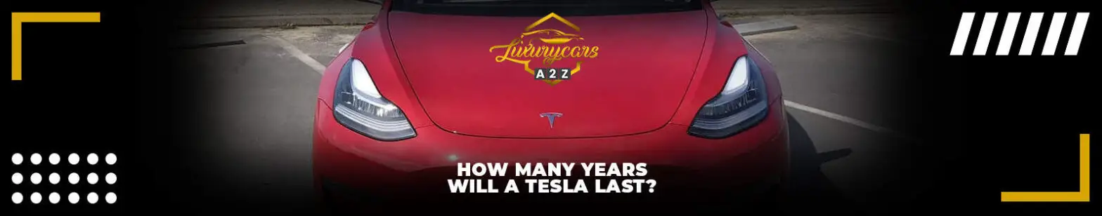 How many years will a Tesla last?