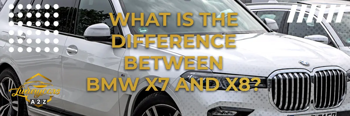 What is the difference between BMW X7 and X8?