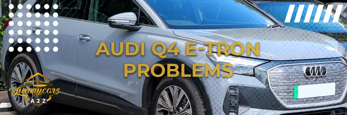 Audi Q4 e-tron problems
