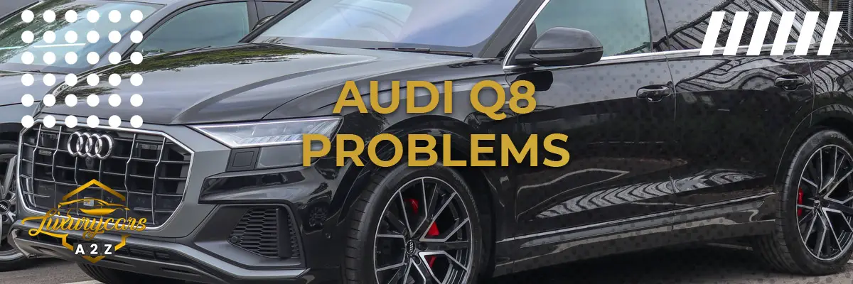 Audi Q8 Problems