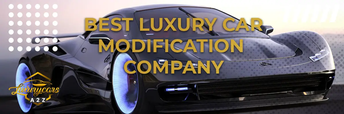 What is the best luxury car modification company