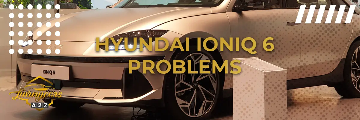 Hyundai Ioniq 6 problems