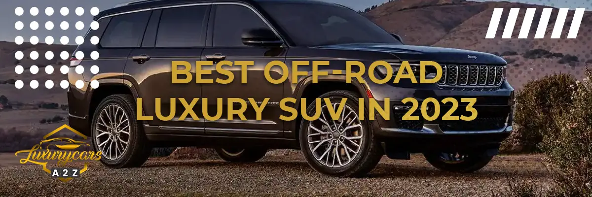 Best off-road luxury SUV in 2023