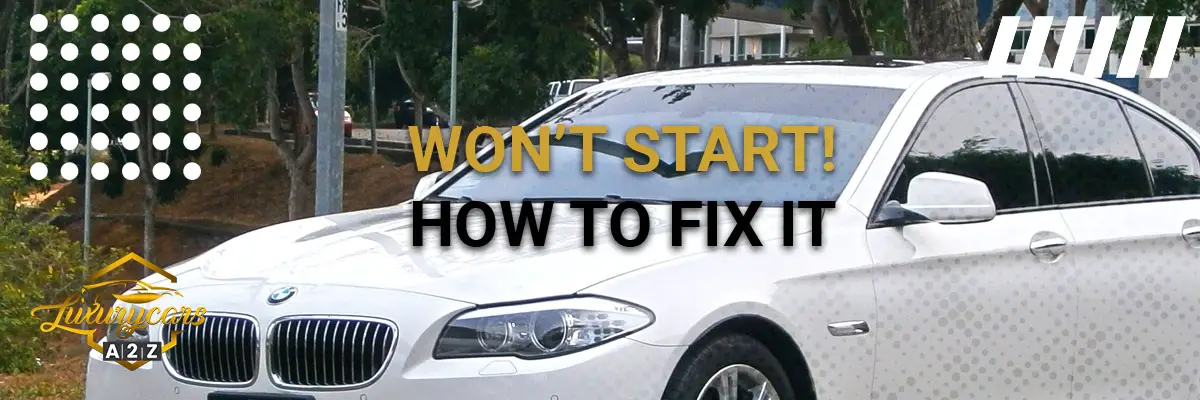 BMW won’t start – Causes And How To Fix It