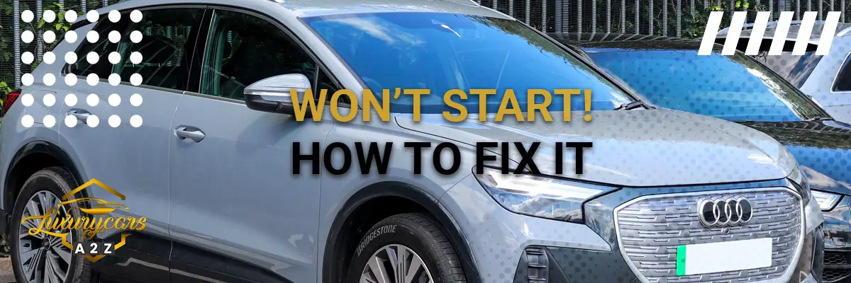 Audi won’t start - how to fix it