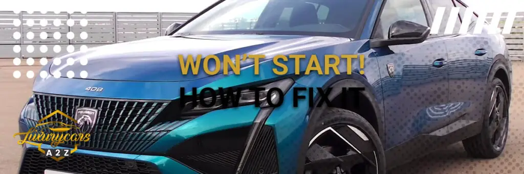 Peugeot won’t start - causes and how to fix it [ Detailed Answer ]