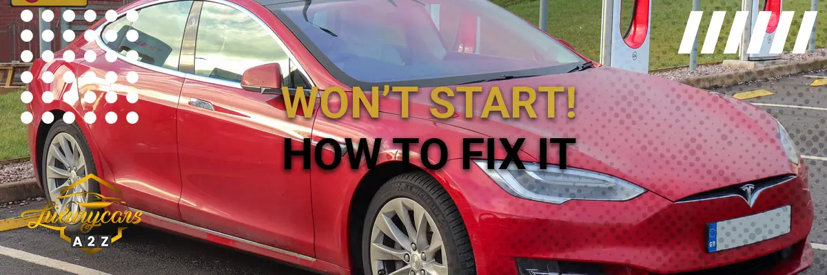 Tesla won’t start - how to fix it